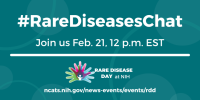 #RareDiseasesChat. Join us February 21 at 12 p.m. EST. Rare Disease Day at NIH. ncats.nih.gov/news-events/events/rdd.